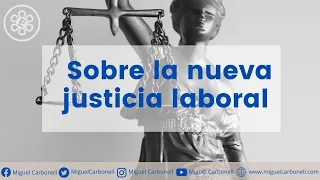 Sobre la nueva justicia laboral