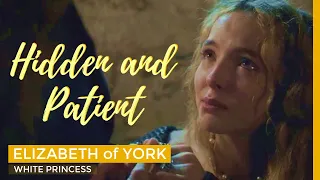 THE WHITE PRINCESS - Hidden and Patient || Elizabeth of York the Beginning