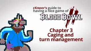 cKnoor's guide to Blood Bowl 2 - Chapter 3 - Caging and turn management
