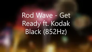 Rod Wave - Get Ready ft. Kodak Black (852Hz)