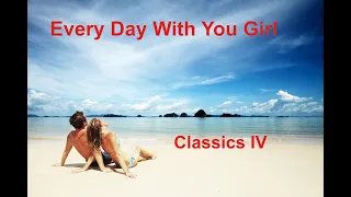 Every Day With You Girl  - Classics IV - with lyrics