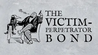 The Victim-Perpetrator Bond