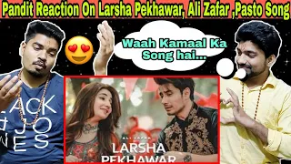 Larsha Pekhawar | Ali Zafar ft. Gul Panra & Fortitude Pukhtoon Core | Pashto Song | Indian Reaction