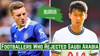 7 Footballers Who REJECTED Saudi Arabia