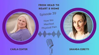 From Head To Heart And Home Episode 39 How We Manifest Physical Pain