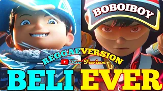 BELIEVER (REGGAE VERSION) - BOBOIBOY THE MOVIE 2 || BOBOIBOY: SUPRA, GLACIER, FROSTFIRE