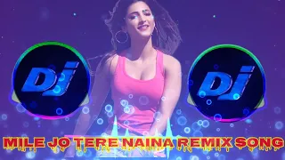 Mile Jo Tere Naina Hindi Remix Song |Mile Jo Tere Naina Hindi Love Song