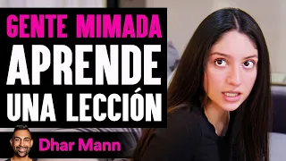 GENTE MIMADA Aprende Una Lección | Dhar Mann