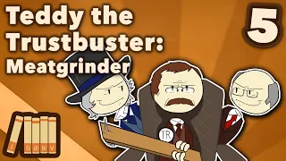 Teddy Roosevelt the Trustbuster - Meatgrinder - US History - Part 5 - Extra History