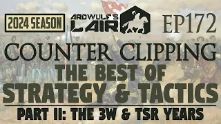 Counter Clipping Ep172 | The Best of Strategy & Tactics, Part II: The 3W and TSR Years