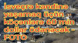 İsveçrə kəndinə yaşamaq üçün köçənlərə 60 min dollar ödənəcək - FOTO