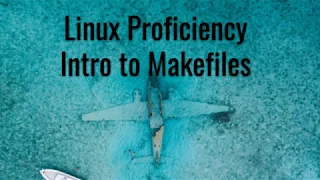 Linux Proficiency: Intro to Makefiles