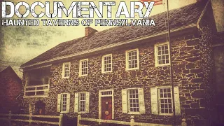 Haunted Historic Taverns of Pennsylvania Documentary