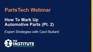 (Pt. 2) How to Mark Up Automotive Parts – Expert Strategies with Cecil Bullard of The Institute