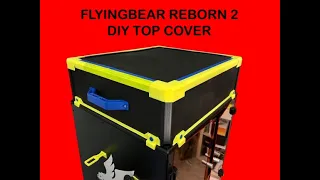 FlyingBear Reborn 2 DIY top cover