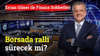 Borsada Ralli Ne Kadar Sürecek? | Ercan Güner ile Finans Sohbetleri