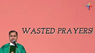 Wasted Prayers! - Fr Joseph Edattu VC