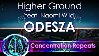 ODESZA - Higher Ground (feat. Naomi Wild) - Concentration Repeat