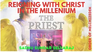 Reigning With Christ In The Millenium | The Order Of Melchizedek | Sadhu Sundar Selvaraj_S2