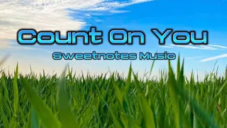 Count On You - Sweetnotes Music (Lyric Video)