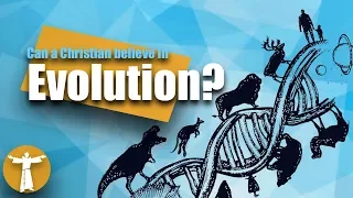 Can a Christian Believe in Evolution?