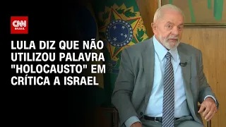 Lula diz que não utilizou palavra "Holocausto" em crítica a Israel | CNN ARENA