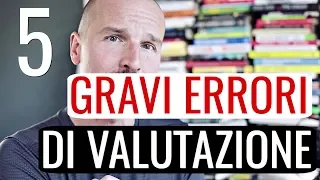 5 GRAVI errori di valutazione che paghi a caro prezzo