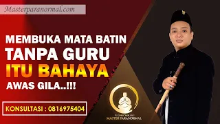 Efek membuka mata batin tanpa bimbingan guru, BAHAYA!!!!