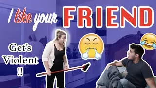 I LIKE YOUR FRIEND PRANK ON GIRLFRIEND!