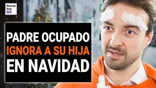 Un ocupado papá IGNORA a su HIJA en Navidad y ella le da una LECCIÓN | @DramatizeMeEspanol