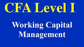 2015- CFA Level 1 - Working Capital Management- Part 1 (of 2)