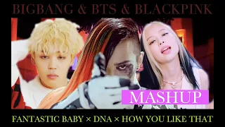 【MASHUP】BIGBANG & BTS & BLACKPINK "FANTASTIC BABY × DNA × HOW YOU LIKE THAT"