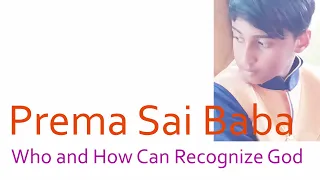 Prema Sai Baba latest News // Who and How Can Recognize God