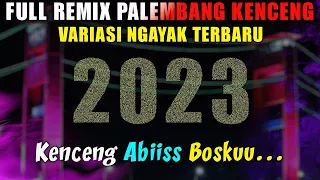 FULL REMIX PALEMBANG KENCENG VARIASI NGAYAK TERBARU 2023