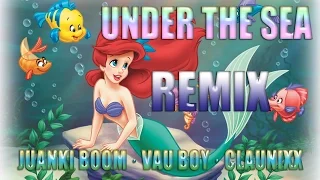 Vau Boy, Claunixx, JuankiBoom - Under the sea (COVER REMIX)