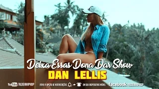 ♚Dan Lellis | (NOVA 2017) ♫ Deixa Essas Dona Dar Show ♬ ♪