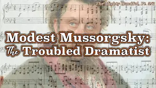 Modest Mussorgsky: The Troubled Dramatist [The Mighty Handful, Pt. 5/6]