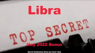 Libra SECRET CONFESSIONS (from you know who) May 2022 Bonus Love Tarot