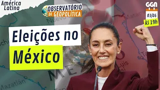Eleições no México | Observatório de Geopolítica (03/06/24)