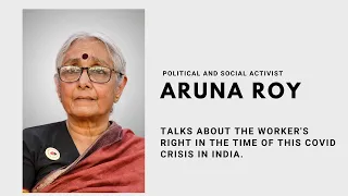 Aruna Roy talks about worker's rights in this time of COVID crisis in India.