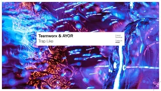 Teamworx & AYOR - Trap Like (Preview) // May 25