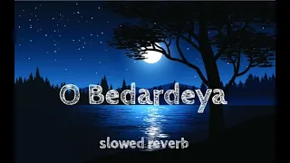 O Bedardeya | Slowed reverb |  Arijit Singh |Tu Jhoothi Main Makkar