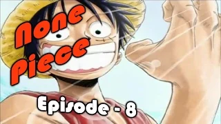 None Piece - Episode 8