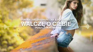 PIĘKNI I MŁODZI Magdalena Narożna & PLAYBOYS - Walczę o Ciebie (Puszczyk Remix)