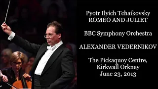 Tchaikovsky: Romeo and Juliet - BBC Symphony Orchestra/Vedernikov (2013)