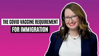 The Covid Vaccine Requirement for Immigration