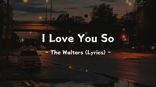 I love you so ~ The Walters (Lyrics)