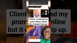 client ordered her prom dress online and it couldn't zip up.