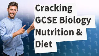 How Can I Understand Nutrition and Diet for My GCSE Biology (9-1)?