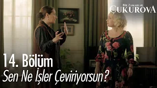 Sen ne işler çeviriyorsun? - Bir Zamanlar Çukurova 14. Bölüm